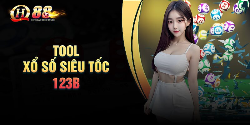 Tool xổ số siêu tốc 123B - Bứt phá đam mê chiến thắng