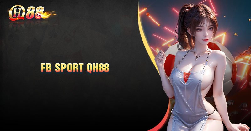 Tìm hiểu về sảnh game FB Sport QH88